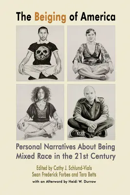 El mestizaje de América: Narrativas personales sobre el mestizaje en el siglo XXI - The Beiging of America: Personal Narratives about Being Mixed Race in the 21st Century