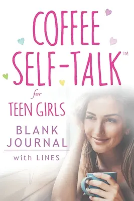 Diario en blanco Coffee Self-Talk for Teen Girls: (Diario rayado en blanco de tapa blanda, 180 páginas) - Coffee Self-Talk for Teen Girls Blank Journal: (Softcover Blank Lined Journal 180 Pages)