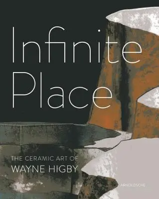 Infinite Place: El arte cerámico de Wayne Higby - Infinite Place: The Ceramic Art of Wayne Higby