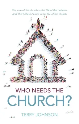 ¿Quién necesita a la Iglesia? Por qué necesitamos a la Iglesia (y por qué la Iglesia nos necesita) - Who Needs the Church?: Why We Need the Church (and Why the Church Needs Us)