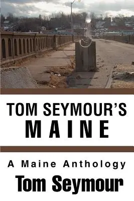 El Maine de Tom Seymour: Una antología de Maine - Tom Seymour's Maine: A Maine Anthology