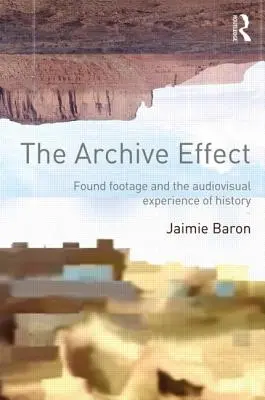 El efecto archivo: El metraje encontrado y la experiencia audiovisual de la Historia - The Archive Effect: Found Footage and the Audiovisual Experience of History