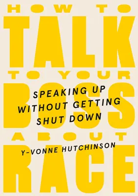 Cómo hablar con tu jefe sobre la raza: hablar sin que te callen - How to Talk to Your Boss about Race: Speaking Up Without Getting Shut Down