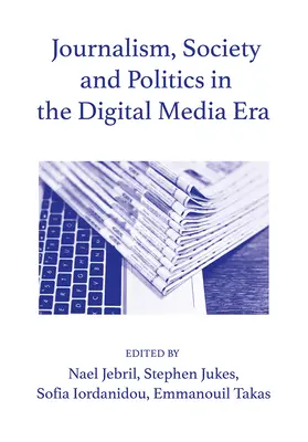 Periodismo, sociedad y política en la era de los medios digitales - Journalism, Society and the Politics in the Digital Media Era