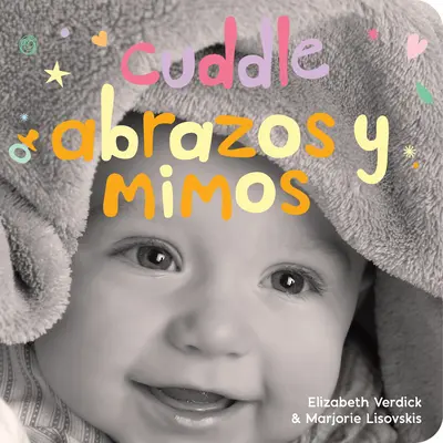 Cuddle/Abrazos Y Mimos: A Board Book about Snuggling/Un Libro de Cartn Sobre Afectos Y Sentimientos