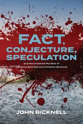 Hechos, conjeturas, especulaciones y los asesinatos sin resolver de Marianne Schmidt y Christine Sharrock - Fact, Conjecture, Speculation and the Unsolved Murders of Marianne Schmidt and Christine Sharrock