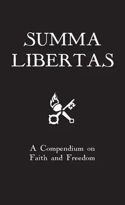 Summa Libertas: Compendio sobre la fe y la libertad - Summa Libertas: A Compendium on Faith and Freedom