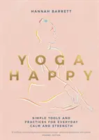 Yoga Feliz: Herramientas y prácticas sencillas para la calma y la fuerza cotidianas - Yoga Happy: Simple Tools and Practices for Everyday Calm & Strength