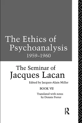 La ética del psicoanálisis 1959-1960: El seminario de Jacques Lacan - The Ethics of Psychoanalysis 1959-1960: The Seminar of Jacques Lacan