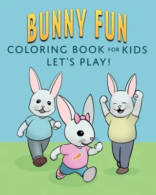 Bunny Fun Coloring Book for Kids: ¡Juguemos! - Bunny Fun Coloring Book for Kids: Let's Play!
