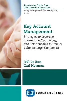 Gestión de cuentas clave: Estrategias para aprovechar la información, la tecnología y las relaciones para ofrecer valor a los grandes clientes - Key Account Management: Strategies to Leverage Information, Technology, and Relationships to Deliver Value to Large Customers