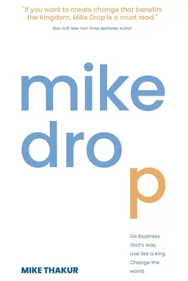 Mike Drop: Haz negocios a la manera de Dios. Vive como un rey. Cambia el mundo - Mike Drop: Do Business God's Way. Live Like a King. Change the World