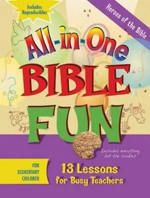 Diversión bíblica todo en uno para niños de primaria: Héroes de la Biblia: 13 lecciones para profesores ocupados - All-In-One Bible Fun for Elementary Children: Heroes of the Bible: 13 Lessons for Busy Teachers