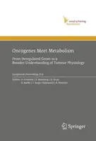 Los oncogenes se encuentran con el metabolismo: De los genes desregulados a una comprensión más amplia de la fisiología tumoral - Oncogenes Meet Metabolism: From Deregulated Genes to a Broader Understanding of Tumour Physiology