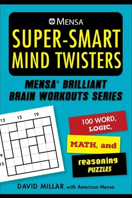 Mensa(r) Juegos mentales superinteligentes: 112 acertijos de palabras, lógica, números y razonamiento - Mensa(r) Super-Smart Mind Twisters: 112 Word, Logic, Number, and Reasoning Puzzles