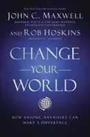 Cambia tu mundo - Cómo cualquier persona, en cualquier lugar, puede marcar la diferencia - Change Your World - How Anyone, Anywhere Can Make a Difference