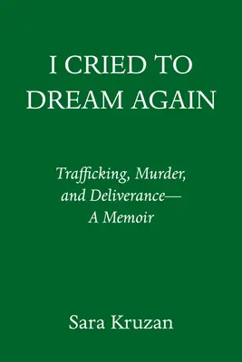 Lloré para volver a soñar: Tráfico, asesinato y liberación - Memorias - I Cried to Dream Again: Trafficking, Murder, and Deliverance -- A Memoir