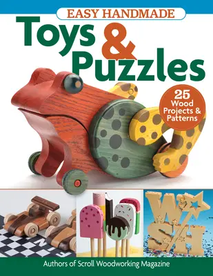 Juguetes y Puzzles Fáciles de Hacer a Mano: 35 Proyectos y Patrones de Madera - Easy Handmade Toys & Puzzles: 35 Wood Projects & Patterns