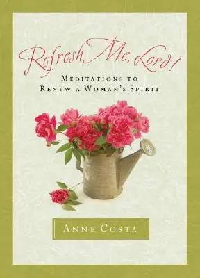 Refréscame, Señor: Meditaciones para renovar el espíritu de la mujer - Refresh Me, Lord: Meditations to Renew a Woman's Spirit