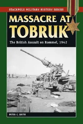 Massacre at Tobruk: El asalto británico a Rommel, 1942 - Massacre at Tobruk: The British Assault on Rommel, 1942