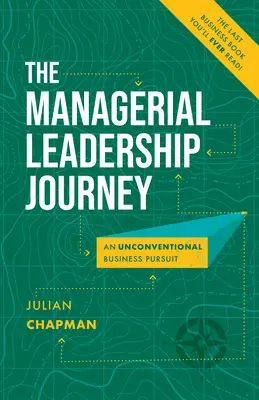 El viaje del liderazgo directivo: Una búsqueda empresarial poco convencional - The Managerial Leadership Journey: An Unconventional Business Pursuit