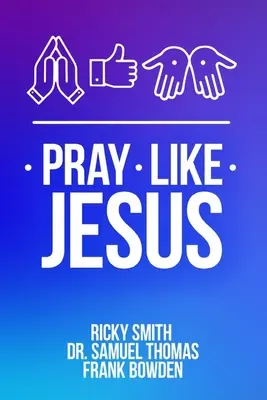 Reza como Jesús: Cómo rezar cuando no sabes qué decir - Pray Like Jesus: How to Pray When You're Not Sure What to Say