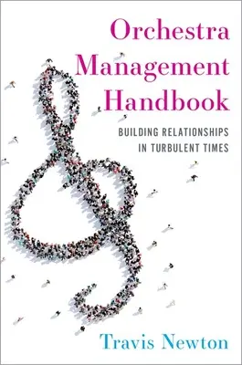 Manual de gestión de orquestas: Construir relaciones en tiempos turbulentos - Orchestra Management Handbook: Building Relationships in Turbulent Times