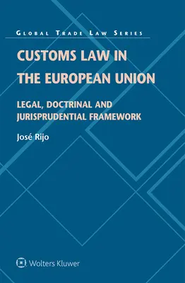 El Derecho Aduanero en la Unión Europea: Marco Jurídico, Doctrinal y Jurisprudencial - Customs Law in the European Union: Legal, Doctrinal and Jurisprudential Framework