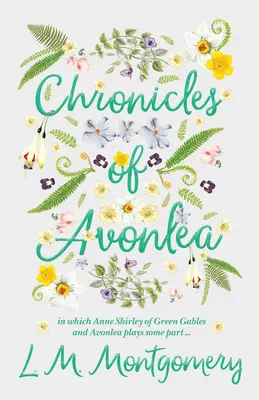 Crónicas de Avonlea, en las que Ana Shirley de Tejas Verdes y Avonlea juega algún papel .. - Chronicles of Avonlea, in Which Anne Shirley of Green Gables and Avonlea Plays Some Part ..