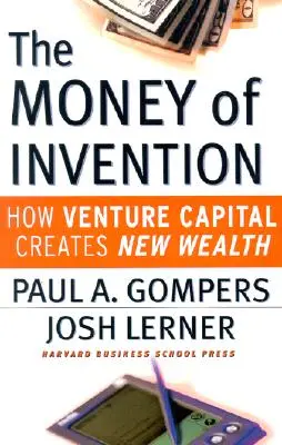 El dinero de la invención: Cómo el capital riesgo crea nueva riqueza - The Money of Invention: How Venture Capital Creates New Wealth