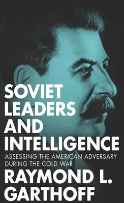 Líderes soviéticos e inteligencia: Evaluación del adversario estadounidense durante la Guerra Fría - Soviet Leaders and Intelligence: Assessing the American Adversary during the Cold War