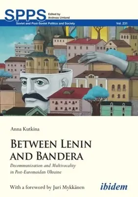 Entre Lenin y Bandera: Descomunización y multivocalidad en la Ucrania posterior al Euromaidán - Between Lenin and Bandera: Decommunization and Multivocality in Post-Euromaidan Ukraine