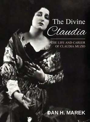 La divina Claudia: vida y carrera de Claudia Muzio - The Divine Claudia: The Life and Career of Claudia Muzio