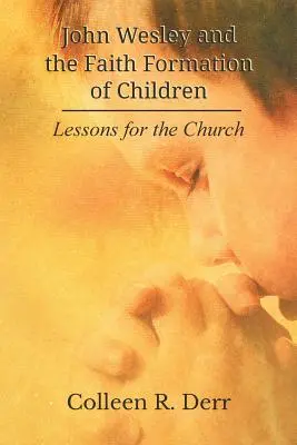 John Wesley y la formación en la fe de los niños: Lecciones para la Iglesia - John Wesley and the Faith Formation of Children: Lessons for the Church