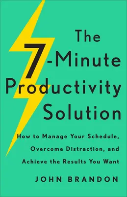 La solución de 7 minutos para la productividad: Cómo gestionar su agenda, superar las distracciones y lograr los resultados que desea - The 7-Minute Productivity Solution: How to Manage Your Schedule, Overcome Distraction, and Achieve the Results You Want