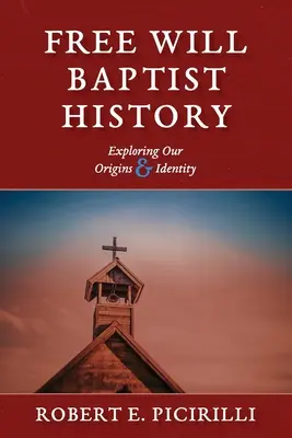 Historia de los Bautistas del Libre Albedrío: Explorando nuestros orígenes e identidad - Free Will Baptist History: Exploring Our Origins & Identity