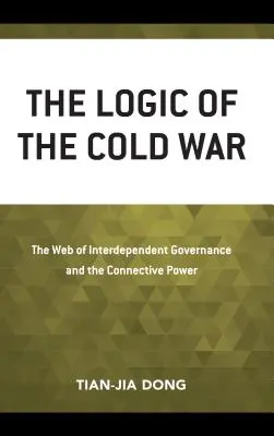 La lógica de la Guerra Fría: La red de gobernanza interdependiente y el poder conectivo - The Logic of the Cold War: The Web of Interdependent Governance and the Connective Power