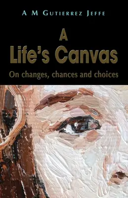 El lienzo de una vida: Sobre cambios, oportunidades y elecciones - A Life's Canvas: On changes, chances and choices