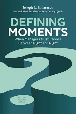 Momentos decisivos: Cuando los directivos deben elegir entre el bien y el mal - Defining Moments: When Managers Must Choose Between Right and Right