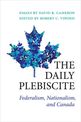 El plebiscito diario: Federalismo, nacionalismo y Canadá - The Daily Plebiscite: Federalism, Nationalism, and Canada