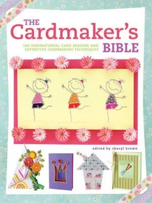 The Cardmaker's Bible: 160 Inspirational Card Designs and Definitive Cardmaking Techniques (La Biblia de la tarjetería: 160 diseños de tarjetas inspiradores y técnicas de tarjetería definitivas) - The Cardmaker's Bible: 160 Inspirational Card Designs and Definitive Cardmaking Techniques