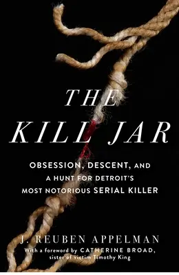 El tarro de la muerte: Obsesión, ascendencia y caza del asesino en serie más famoso de Detroit - The Kill Jar: Obsession, Descent, and a Hunt for Detroit's Most Notorious Serial Killer