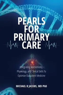 Perlas para la atención primaria: Integración de la bioquímica, la fisiología y las habilidades clínicas para optimizar la medicina ambulatoria - Pearls for Primary Care: Integrating Biochemistry, Physiology, and Clinical Skills To Optimize Outpatient Medicine