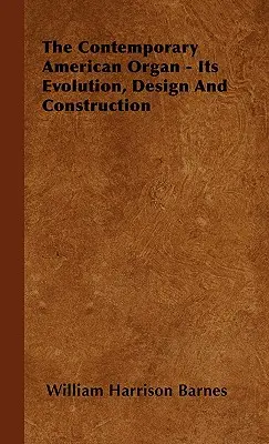 El órgano americano contemporáneo: evolución, diseño y construcción - The Contemporary American Organ - Its Evolution, Design and Construction