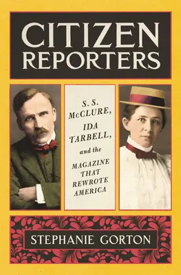 Reporteros ciudadanos: S.S. McClure, Ida Tarbell y la revista que reescribió América - Citizen Reporters: S.S. McClure, Ida Tarbell, and the Magazine That Rewrote America