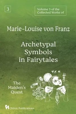 Volumen 3 de las Obras Completas de Marie-Louise von Franz: Símbolos arquetípicos de los cuentos de hadas: La búsqueda de la doncella - Volume 3 of the Collected Works of Marie-Louise von Franz: Archetypal Symbols in Fairytales: The Maiden's Quest