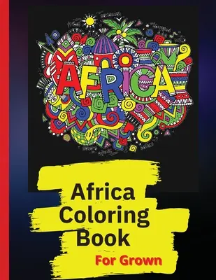 Libro para colorear de África: Libro para colorear de diseños africanos de personas, paisajes y animales de África - Africa Coloring Book: African Designs Coloring Book of People, Landscapes, and Animals of Africa