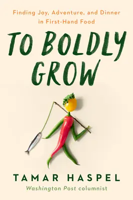 Crecer con audacia: Encontrando Alegría, Aventura y Cena en Tu Propio Patio - To Boldly Grow: Finding Joy, Adventure, and Dinner in Your Own Backyard