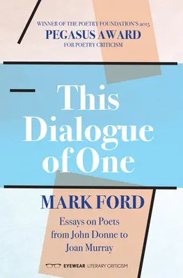 Este diálogo de uno: ensayos sobre poetas de John Donne a Joan Murray - This Dialogue of One: Essays on Poets from John Donne to Joan Murray