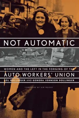 No es automático: Las mujeres y la izquierda en la forja del sindicato de trabajadores del automóvil - Not Automatic: Women and the Left in the Forging of the Auto Workers' Union